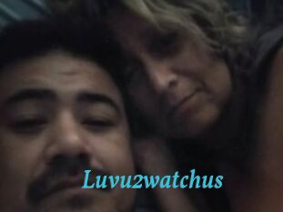 Luvu2watchus